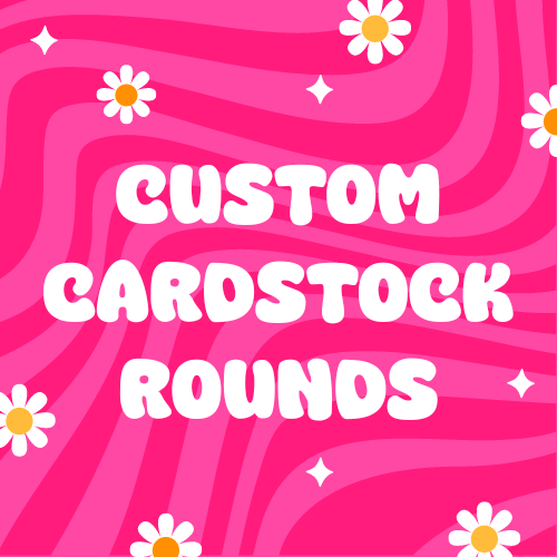 Custom Request Cardstock Rounds